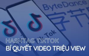 Hashtag Tiktok bí quyết video triệu view