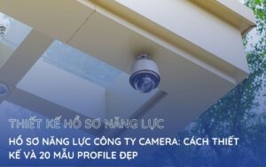 hồ sơ năng lực công ty camera