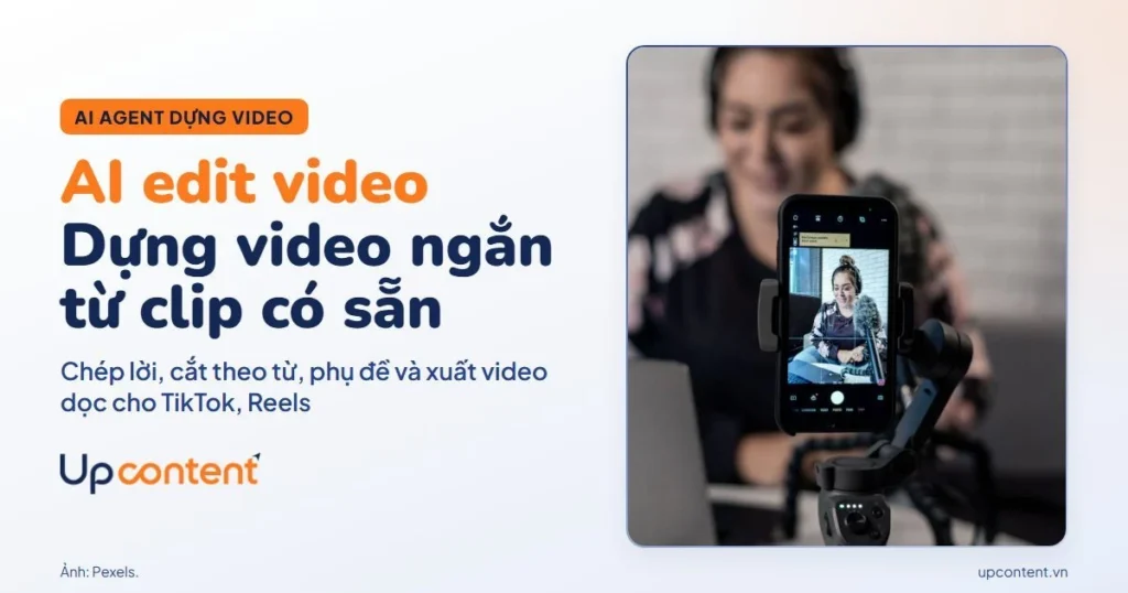 AI edit video: AI Agent dựng video ngắn từ clip có sẵn cho TikTok và Reels
