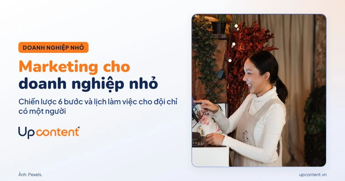 Marketing cho doanh nghiệp nhỏ: chiến lược 6 bước và lịch làm việc cho đội một người